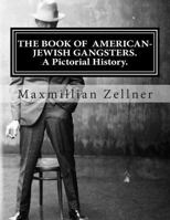 The Book of American-Jewish Gangsters: A Pictorial History. 1482311070 Book Cover