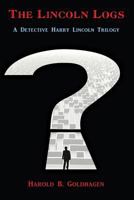 The Lincoln Logs: A Detective Harry Lincoln Trilogy 162550585X Book Cover