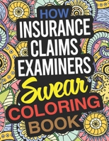 How Insurance Claims Examiners Swear Coloring Book: An Insurance Claims Examiner Coloring Book 167747680X Book Cover