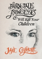 Fairy Tale Princesses Will Kill Your Children 0645529621 Book Cover