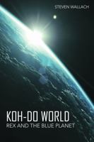 Koh-Do World: Rex and the Blue Planet 1483479331 Book Cover