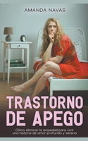 Trastorno de Apego: Cómo Eliminar la Ansiedad Para Vivir una Historia de Amor Profunda y Serena (Spanish Edition) B0CLRFQY2M Book Cover