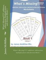 What's Missing Addition, Subtraction, Multiplication and Division Book 1: (Years 7 - 9) 1517035511 Book Cover