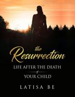The Resurrection: Life After the Death of Your Child 1732961905 Book Cover