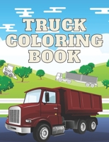 Truck Coloring Book: With Construction Vehicles Trucks Dumpers Diggers And More For Kids Toddlers Perfect Gift B08P3QVTWR Book Cover