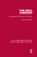 The Real Chekhov: An Introduction to Chekhov's Last Plays. 0367726513 Book Cover