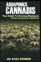 AQUAPONICS CANNABIS: Your Guide to Growing Marijuana Using Aquaponics Methods 1091479348 Book Cover