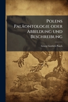 Polens Paläontologie: Oder, Abbildung Und Beschreibung Der Vorzüglichsten Und Der Noch Unbeschriebenen Petrefakten Aus Den Gebirgsformationen in ... Und Einem Ve... 1274599113 Book Cover