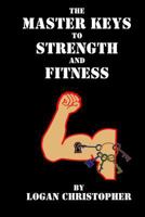 The Master Keys to Strength and Fitness 1456581880 Book Cover