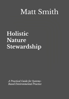 Holistic Nature Stewardship: A Practical Guide for Systems-Based Environmental Practice B0FY6NC1S6 Book Cover