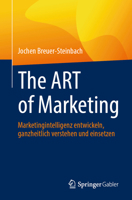 The ART of Marketing: Marketingintelligenz entwickeln, ganzheitlich verstehen und einsetzen (German Edition) 3658497807 Book Cover