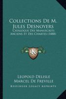 Catalogue Des Manuscrits Anciens Et Des Chartes: Collections de M. Jules Desnoyers (A0/00d.1888) 2012640001 Book Cover