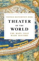 Theatre of the World: The Maps That Made History 0316450766 Book Cover