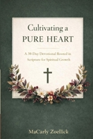Cultivating a Pure Heart: A 30-Day Devotional Rooted in Scripture for Spiritual Growth 9786217357 Book Cover