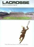 Lacrosse: North America's Game 0975983407 Book Cover