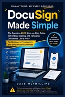 DocuSign Made Simple: The Complete 2026 Step-by-Step Guide to Sending, Signing, and Managing Documents Like a Pro — For Beginners, Freelancers, and ... and Software Running Modern Work and Life) B0HCV8N4FQ Book Cover