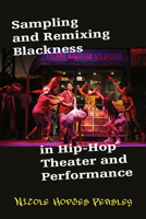 Sampling and Remixing Blackness in Hip-hop Theater and Performance 0472055119 Book Cover