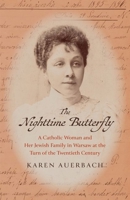 The Nighttime Butterfly: A Catholic Woman and Her Jewish Family in Warsaw at the Turn of the Twentieth Century 0300270836 Book Cover