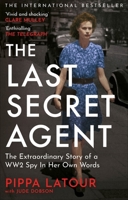 The Last Secret Agent: The Extraordinary Story of a WW2 Spy in Her Own Words 1800962797 Book Cover