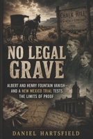 No Legal Grave: Albert and Henry Fountain Vanish—and a New Mexico Trial Tests the Limits of Proof B0H9HF9DLR Book Cover