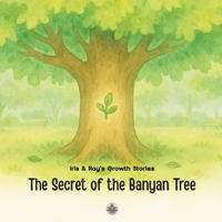 The Secret of the Banyan Tree: A mindful picture book that teaches kids to breathe out their worries, one leaf at a time. (Iris & Ray's Growth Stories) B0FBX88LHT Book Cover