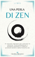 Una perla di Zen: 27 racconti ispiratori per coltivare la serenità, vivere pienamente il momento presente e scoprire i profondi benefici della filosofia zen (Giardino Silenzioso) (Italian Edition) B0HGFPGV3N Book Cover