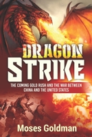 Dragon Strike: The Coming Gold Rush and the War Between China and the United States B08MVB77N4 Book Cover