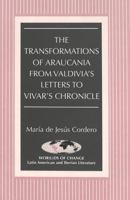 The Transformations of Araucania from Valdivia's Letters to Vivar's Chronicle 0820451703 Book Cover