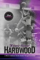 Home Sweet Hardwood: A Title IX Trailblazer Breaks Barriers Through Basketball 1477465979 Book Cover