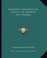 Buddhist Metaphysical Aspects Of Sleeping And Waking 1417966149 Book Cover