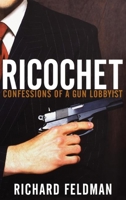 Ricochet: Confessions of a Gun Lobbyist 0471679283 Book Cover
