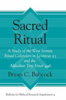 Sacred Ritual: A Study of the West Semitic Ritual Calendars in Leviticus 23 and the Akkadian Text Emar 446 1575068265 Book Cover