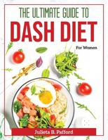 The Ultimate guide to Dash Diet: For Women 1804371823 Book Cover