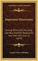 Important Discoveries: Among Which are the Long-lost New and Old Testaments 1018883088 Book Cover