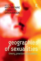 Geographies of Sexualities: Theory, Practices and Politics 0754678520 Book Cover
