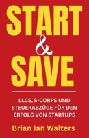 Start & Save 2025: LLCs, S-Corps und Steuerabzüge für den Erfolg von Startups (German Edition) B0F6NJZN5Y Book Cover