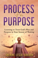 Process for Purpose: Learning to Trust God's Plan and Purpose in Your Season of Waiting 195844359X Book Cover