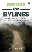 Before the Bylines: From curls to commas, life is settled with words B0GVG7STZ6 Book Cover