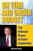 On Time and Under Budget - The Ultimate Power of Team Leadership 0692292403 Book Cover