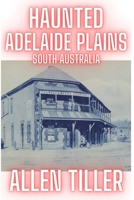 Haunted Adelaide Plains South Australia B0CSDLR7TQ Book Cover