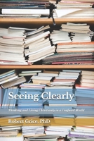 Seeing Clearly: Thinking and Living Christianly in a Confused World B0GTQJDGL4 Book Cover