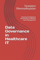 Data Governance in Healthcare IT: Ensuring Compliance and Privacy in Medical Data Management B0DWVS34DT Book Cover