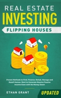 Real Estate Investing - Flipping Houses : Proven Methods to Find, Finance, Rehab, Manage and Resell Homes. Start to Generate Massive Passive Income Even with No Money Down 1951266587 Book Cover