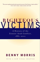 Righteous Victims: A History of the Zionist-Arab Conflict, 1881-2001 0679744754 Book Cover