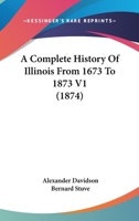 A Complete History Of Illinois From 1673 To 1873 V1 0548807299 Book Cover
