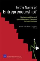 In the Name of Entrepreneurship? The Logic and Effects of Special Regulatory Treatment for Small Business 0833042041 Book Cover