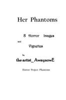 Her Phantoms: 8 Horror Images and Vignettes by the artist_AwaynowE Horror Project Phantoms B0BW2G5M1Z Book Cover