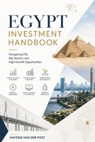 Egypt Investment Handbook: Navigating FDI, Key Sectors, and High-Growth Opportunities B0H5CVV2BS Book Cover