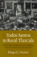 Todos Santos in Rural Tlaxcala: A Syncretic, Expressive, and Symbolic Analysis of the Cult of the Dead 0691605785 Book Cover