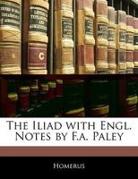 The Iliad with Engl. Notes by F.a. Paley 114538305X Book Cover